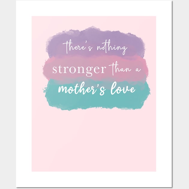 A mother’s love is the strongest love in the world Wall Art by Designs by Twilight